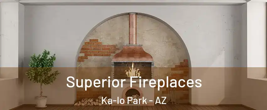Superior Fireplaces Ka-lo Park - AZ