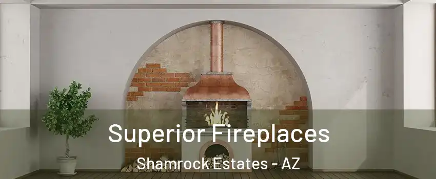 Superior Fireplaces Shamrock Estates - AZ
