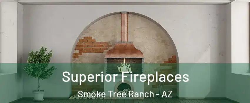 Superior Fireplaces Smoke Tree Ranch - AZ