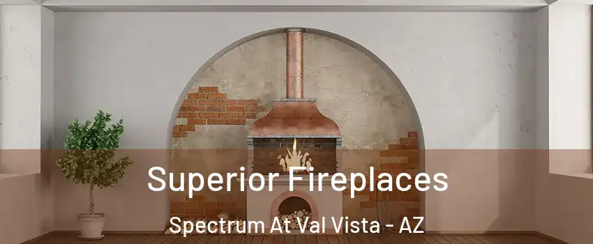 Superior Fireplaces Spectrum At Val Vista - AZ