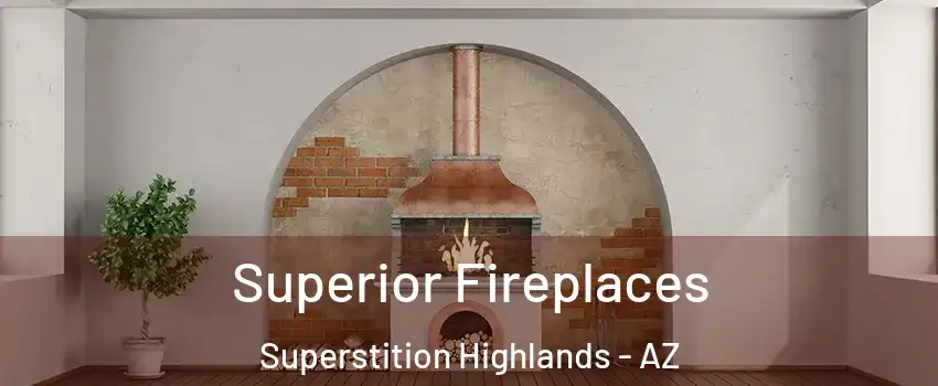 Superior Fireplaces Superstition Highlands - AZ