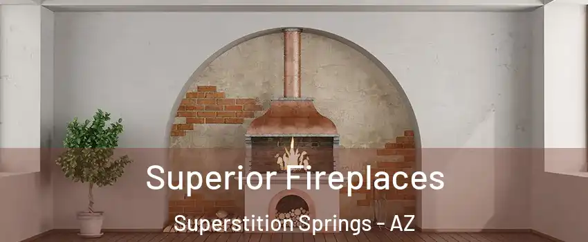 Superior Fireplaces Superstition Springs - AZ