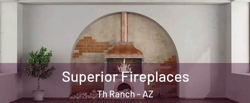 Superior Fireplaces Th Ranch - AZ