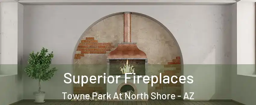 Superior Fireplaces Towne Park At North Shore - AZ