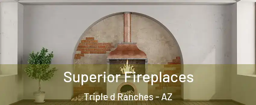 Superior Fireplaces Triple d Ranches - AZ