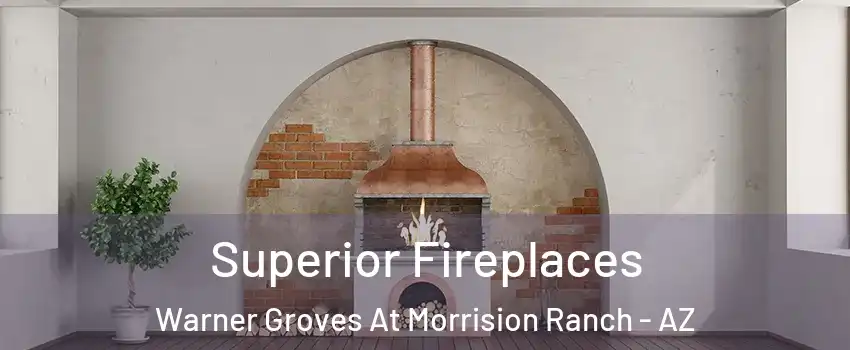 Superior Fireplaces Warner Groves At Morrision Ranch - AZ