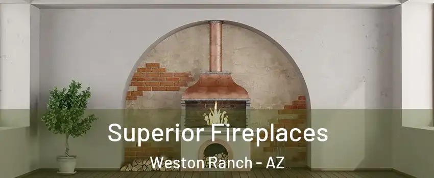 Superior Fireplaces Weston Ranch - AZ