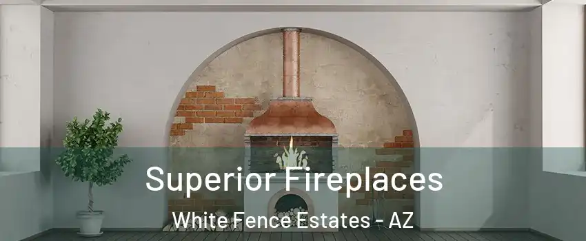 Superior Fireplaces White Fence Estates - AZ