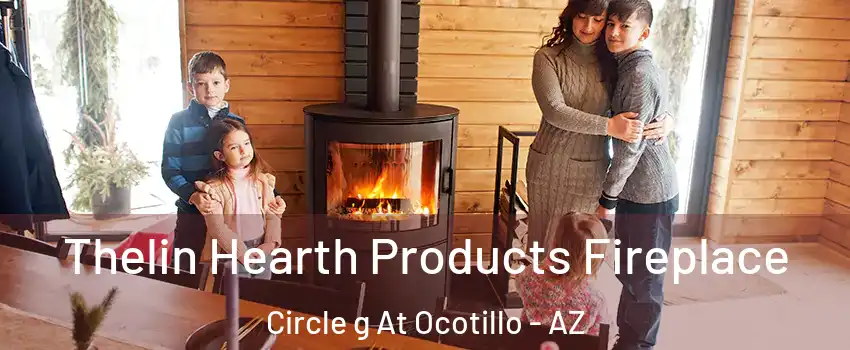 Thelin Hearth Products Fireplace Circle g At Ocotillo - AZ