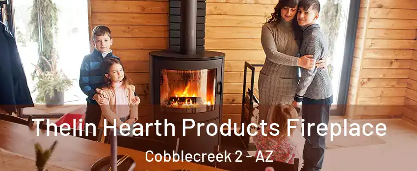 Thelin Hearth Products Fireplace Cobblecreek 2 - AZ