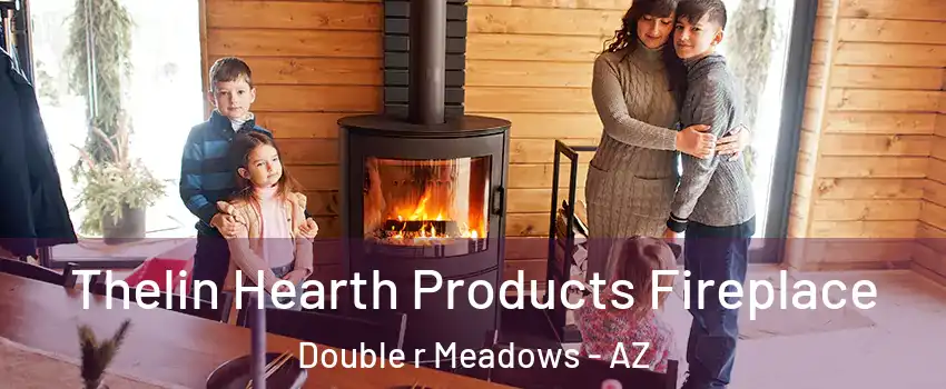 Thelin Hearth Products Fireplace Double r Meadows - AZ