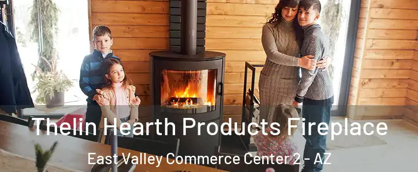 Thelin Hearth Products Fireplace East Valley Commerce Center 2 - AZ