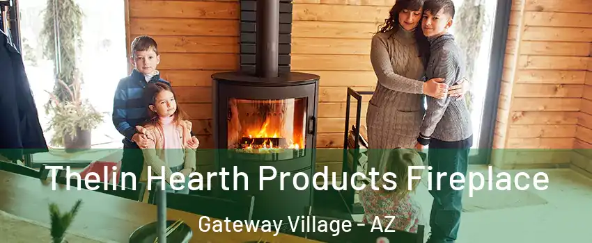 Thelin Hearth Products Fireplace Gateway Village - AZ
