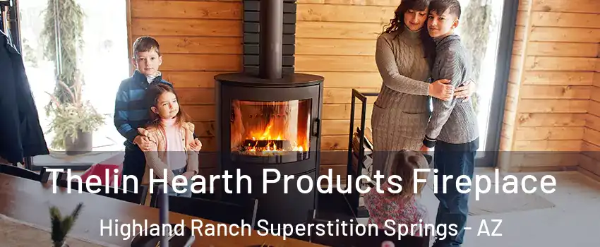 Thelin Hearth Products Fireplace Highland Ranch Superstition Springs - AZ