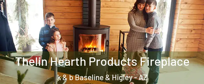 Thelin Hearth Products Fireplace k & b Baseline & Higley - AZ