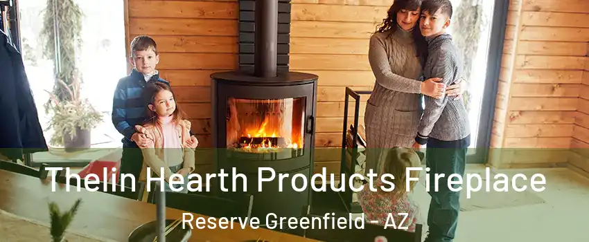 Thelin Hearth Products Fireplace Reserve Greenfield - AZ
