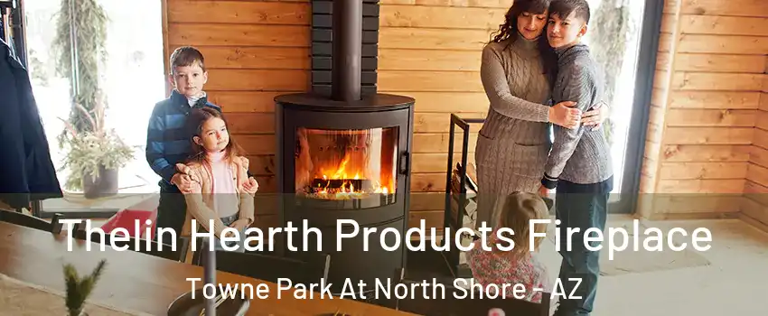 Thelin Hearth Products Fireplace Towne Park At North Shore - AZ