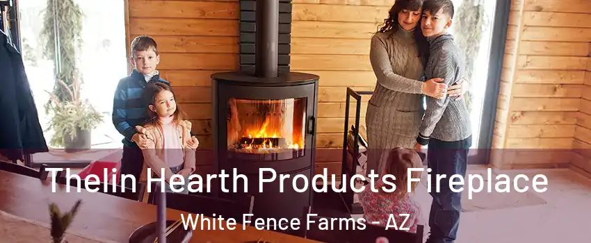 Thelin Hearth Products Fireplace White Fence Farms - AZ