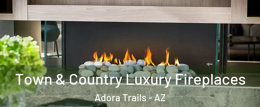 Town & Country Luxury Fireplaces Adora Trails - AZ