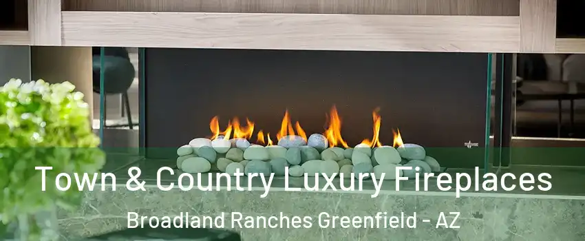Town & Country Luxury Fireplaces Broadland Ranches Greenfield - AZ