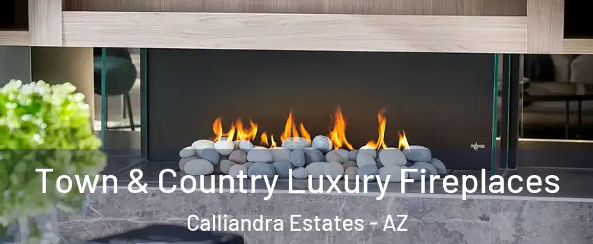 Town & Country Luxury Fireplaces Calliandra Estates - AZ