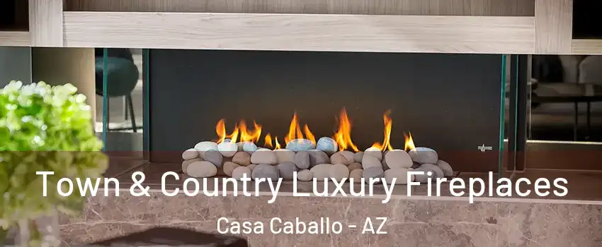 Town & Country Luxury Fireplaces Casa Caballo - AZ