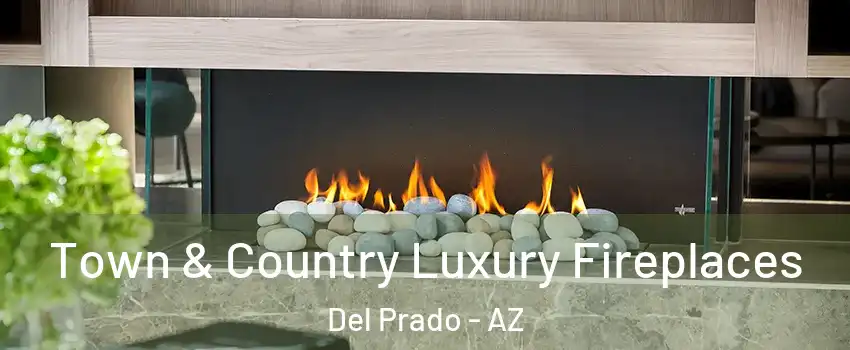 Town & Country Luxury Fireplaces Del Prado - AZ