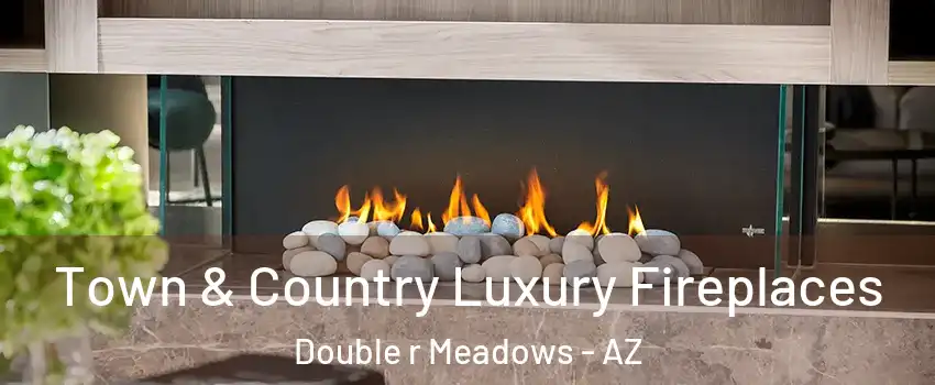 Town & Country Luxury Fireplaces Double r Meadows - AZ