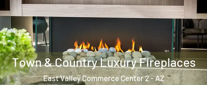 Town & Country Luxury Fireplaces East Valley Commerce Center 2 - AZ