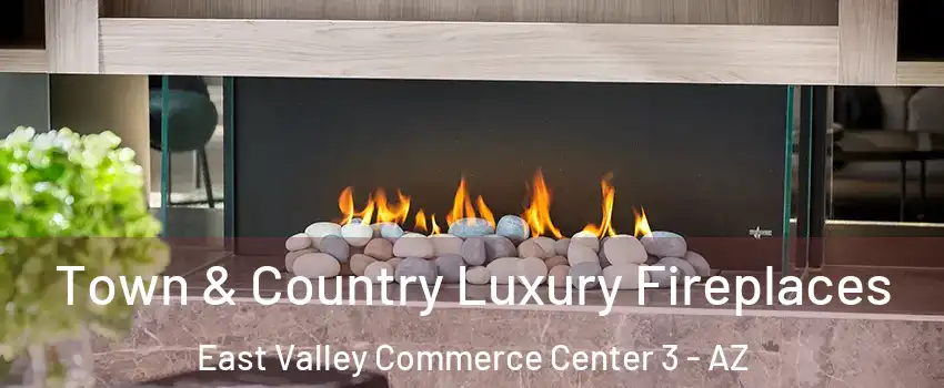 Town & Country Luxury Fireplaces East Valley Commerce Center 3 - AZ