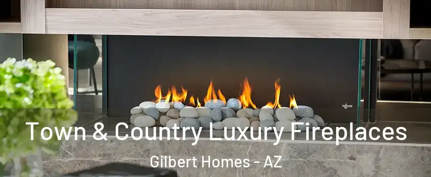 Town & Country Luxury Fireplaces Gilbert Homes - AZ
