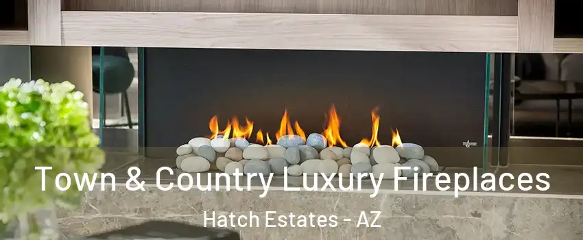 Town & Country Luxury Fireplaces Hatch Estates - AZ