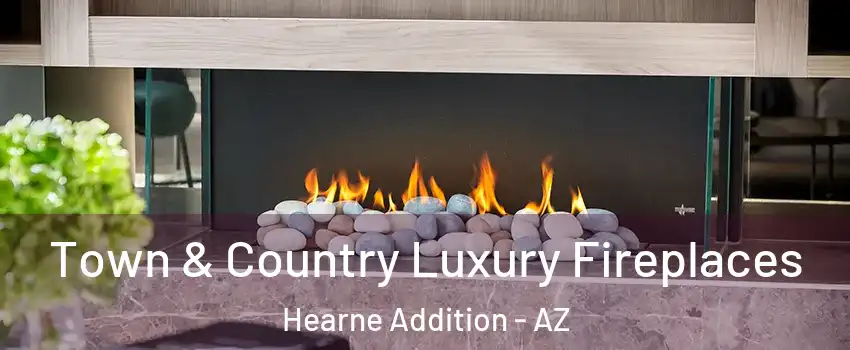 Town & Country Luxury Fireplaces Hearne Addition - AZ