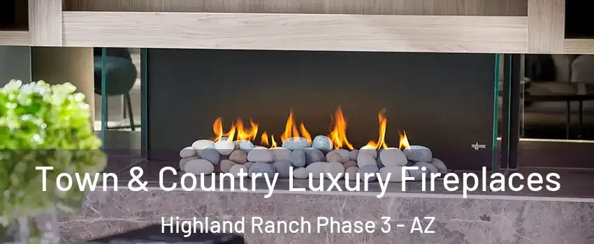 Town & Country Luxury Fireplaces Highland Ranch Phase 3 - AZ