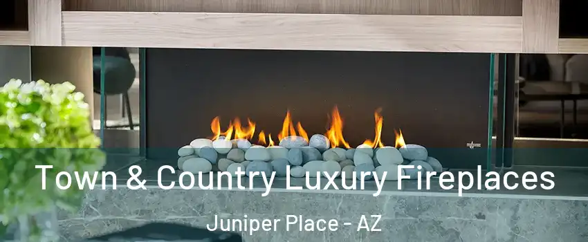 Town & Country Luxury Fireplaces Juniper Place - AZ