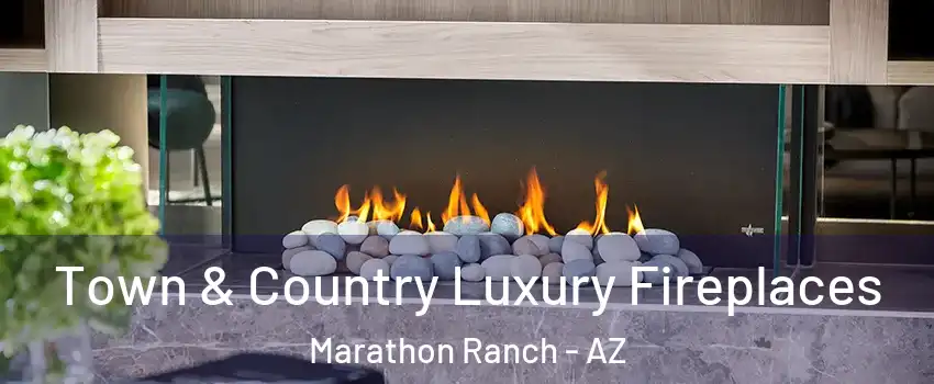 Town & Country Luxury Fireplaces Marathon Ranch - AZ