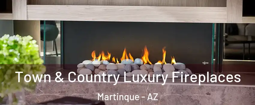 Town & Country Luxury Fireplaces Martinque - AZ