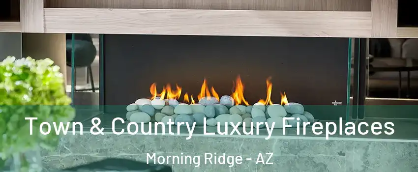 Town & Country Luxury Fireplaces Morning Ridge - AZ