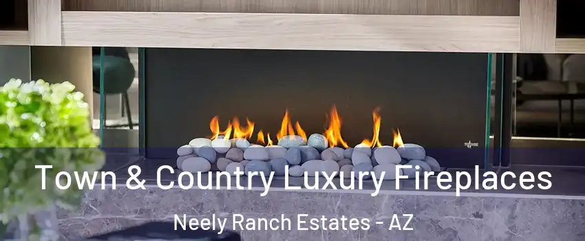 Town & Country Luxury Fireplaces Neely Ranch Estates - AZ
