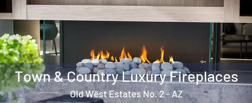 Town & Country Luxury Fireplaces Old West Estates No. 2 - AZ