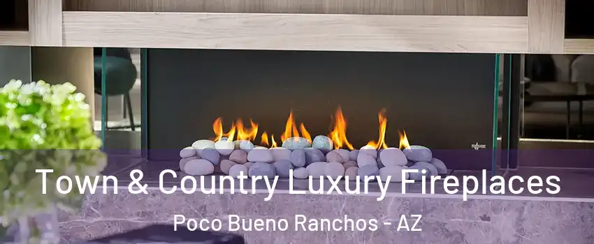 Town & Country Luxury Fireplaces Poco Bueno Ranchos - AZ