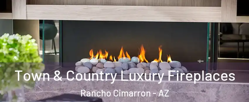 Town & Country Luxury Fireplaces Rancho Cimarron - AZ