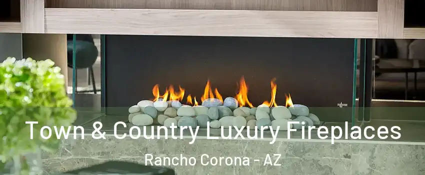 Town & Country Luxury Fireplaces Rancho Corona - AZ