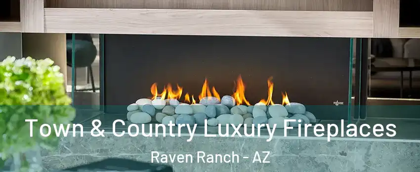 Town & Country Luxury Fireplaces Raven Ranch - AZ