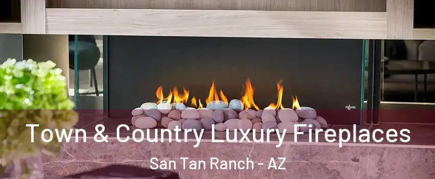 Town & Country Luxury Fireplaces San Tan Ranch - AZ