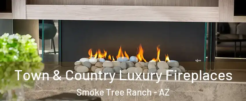Town & Country Luxury Fireplaces Smoke Tree Ranch - AZ