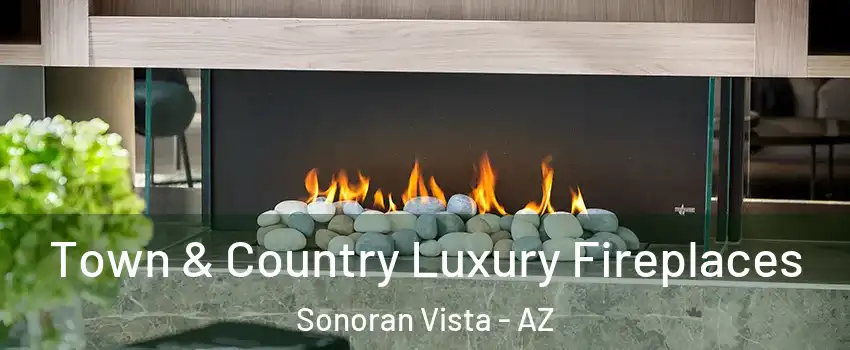 Town & Country Luxury Fireplaces Sonoran Vista - AZ
