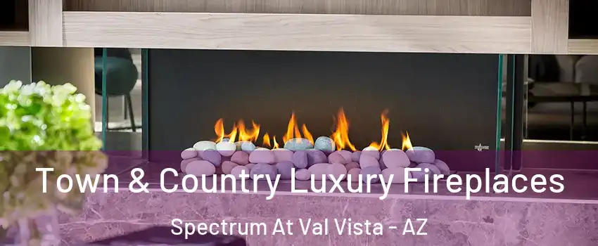 Town & Country Luxury Fireplaces Spectrum At Val Vista - AZ