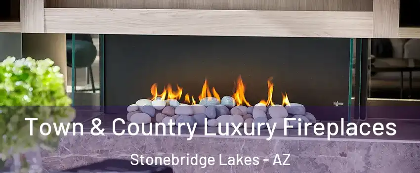 Town & Country Luxury Fireplaces Stonebridge Lakes - AZ