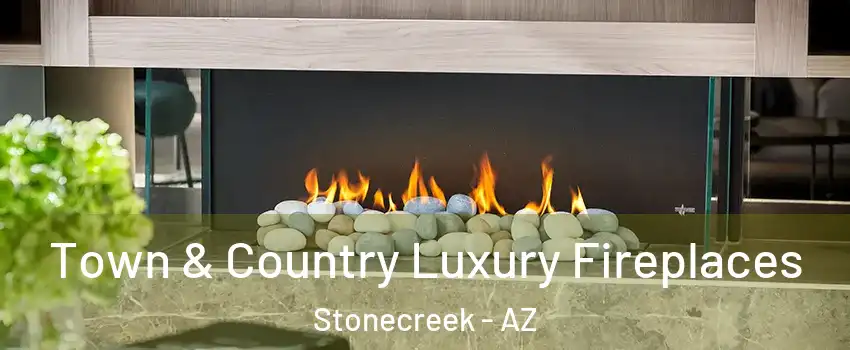 Town & Country Luxury Fireplaces Stonecreek - AZ